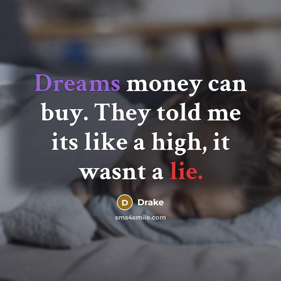 “Dreams money can buy. They told me its like a…” quote by Drake
