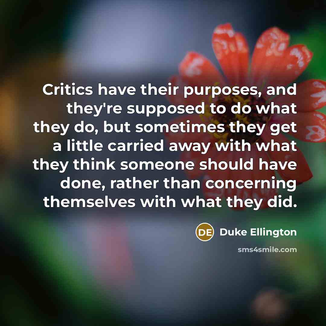“Critics have their purposes, and they're supposed to do what…” quote by Duke Ellington
