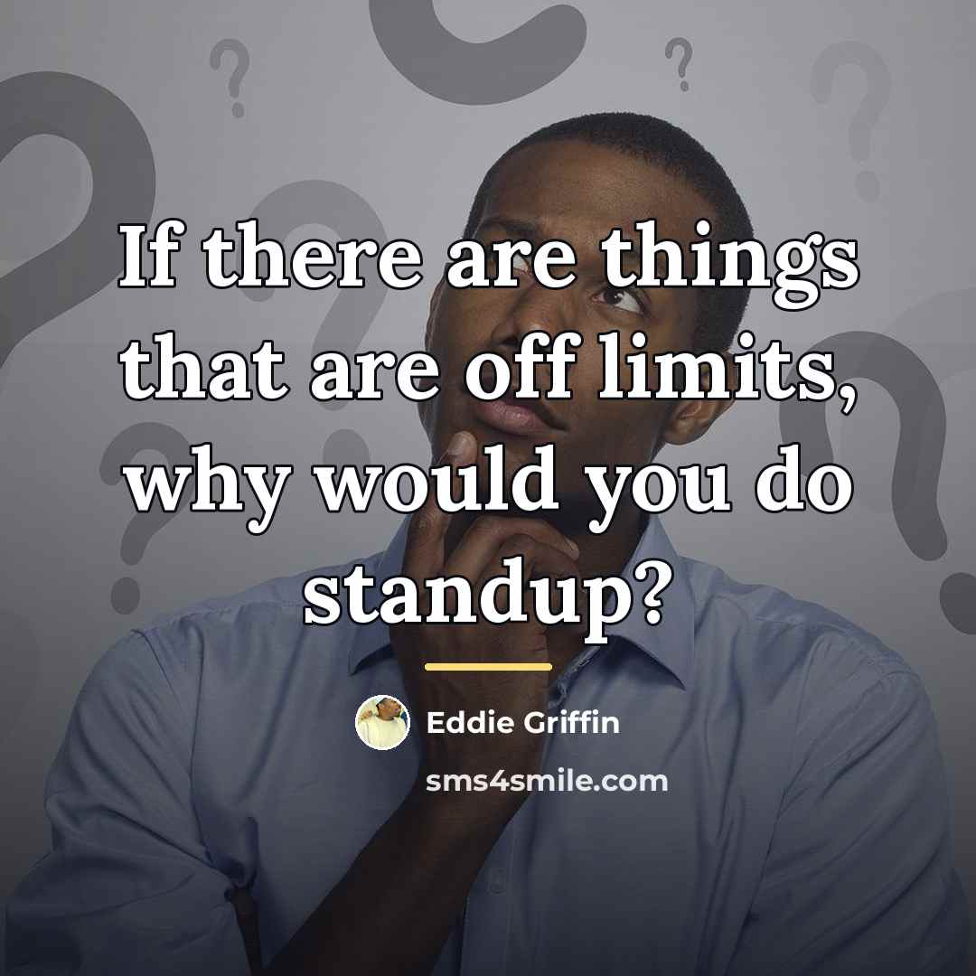 “If there are things that are off limits, why would…” quote by Eddie Griffin