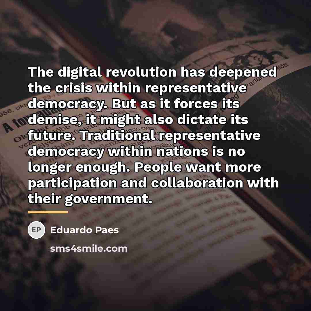 “The digital revolution has deepened the crisis within representative democracy.…” quote by Eduardo Paes