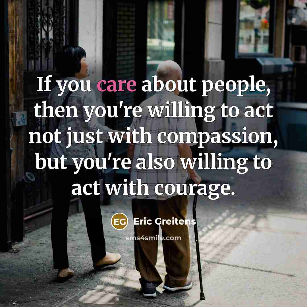 “If you care about people, then you're willing to act…” quote by Eric Greitens