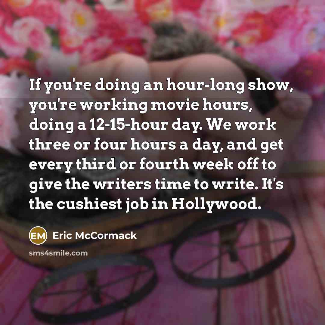 “If you're doing an hour-long show, you're working movie hours,…” quote by Eric McCormack