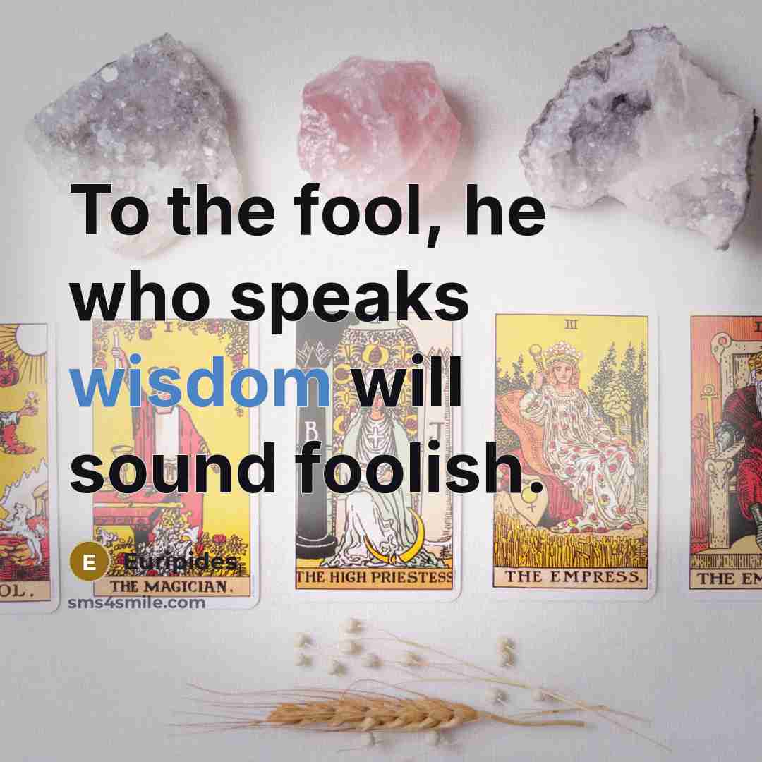 “To the fool, he who speaks wisdom will sound foolish.…” quote by Euripides