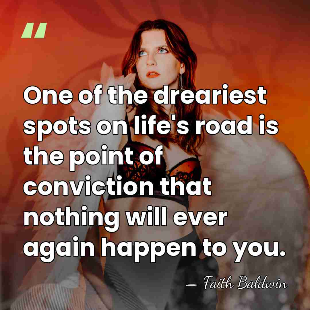 One of the dreariest spots on life's road is the point of&hellip; - Faith Baldwin