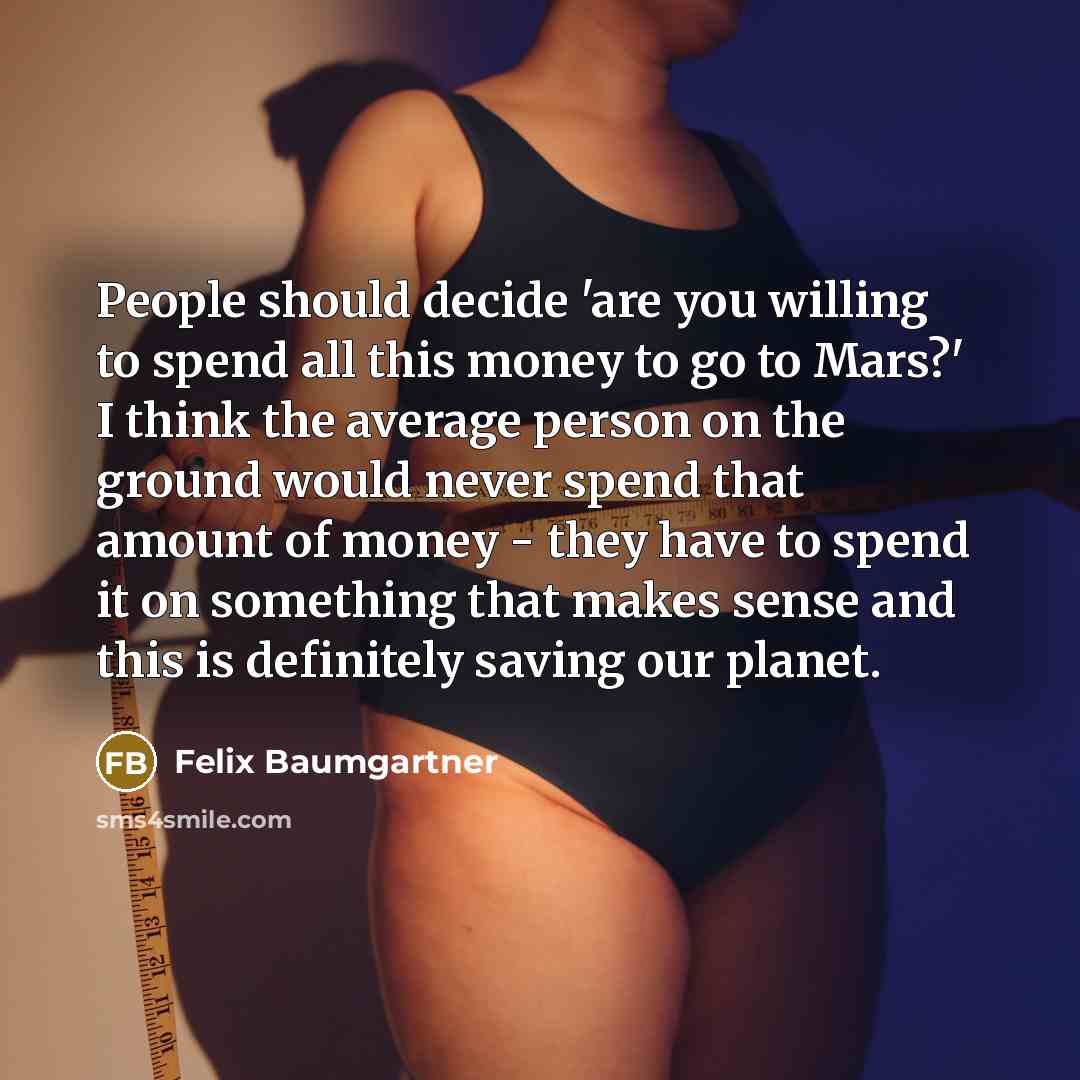 “People should decide 'are you willing to spend all this…” quote by Felix Baumgartner