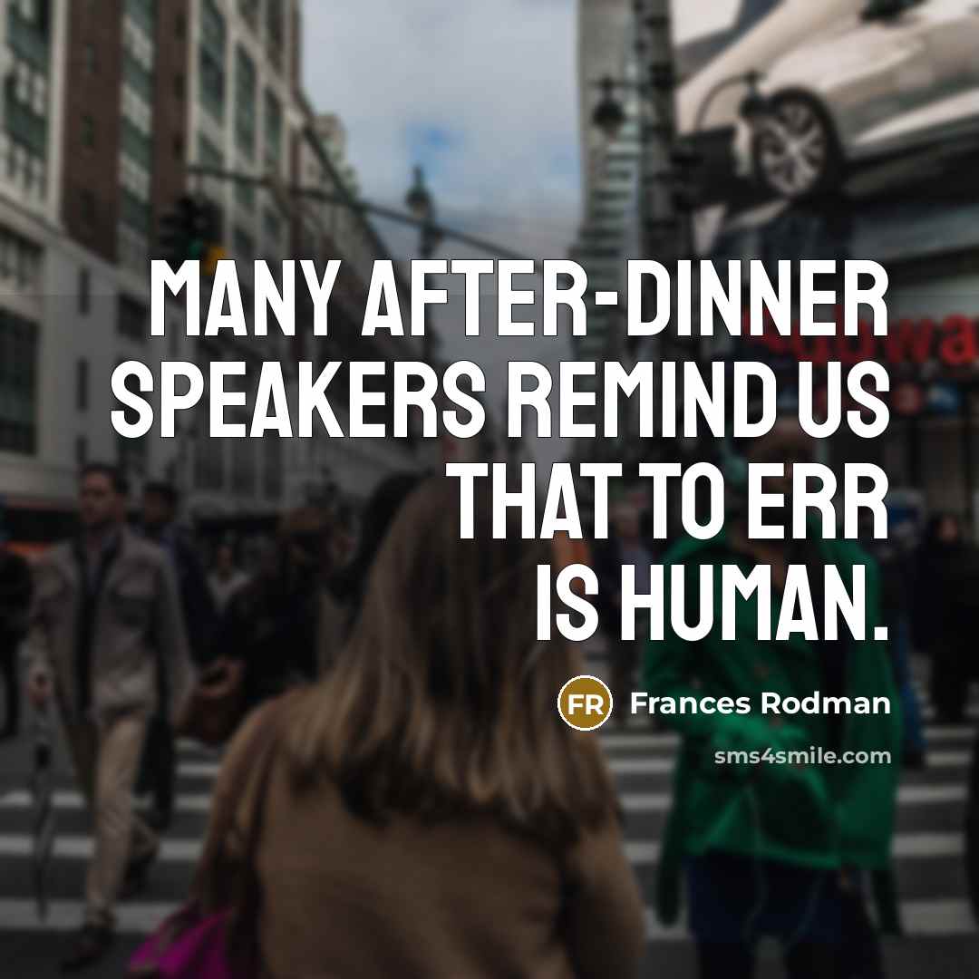 “Many after-dinner speakers remind us that to err is human.…” quote by Frances Rodman