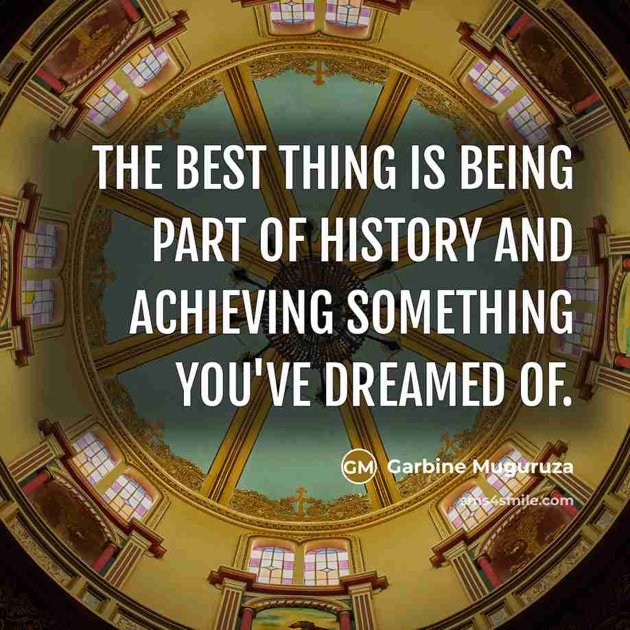 “The best thing is being part of history and achieving…” quote by Garbine Muguruza