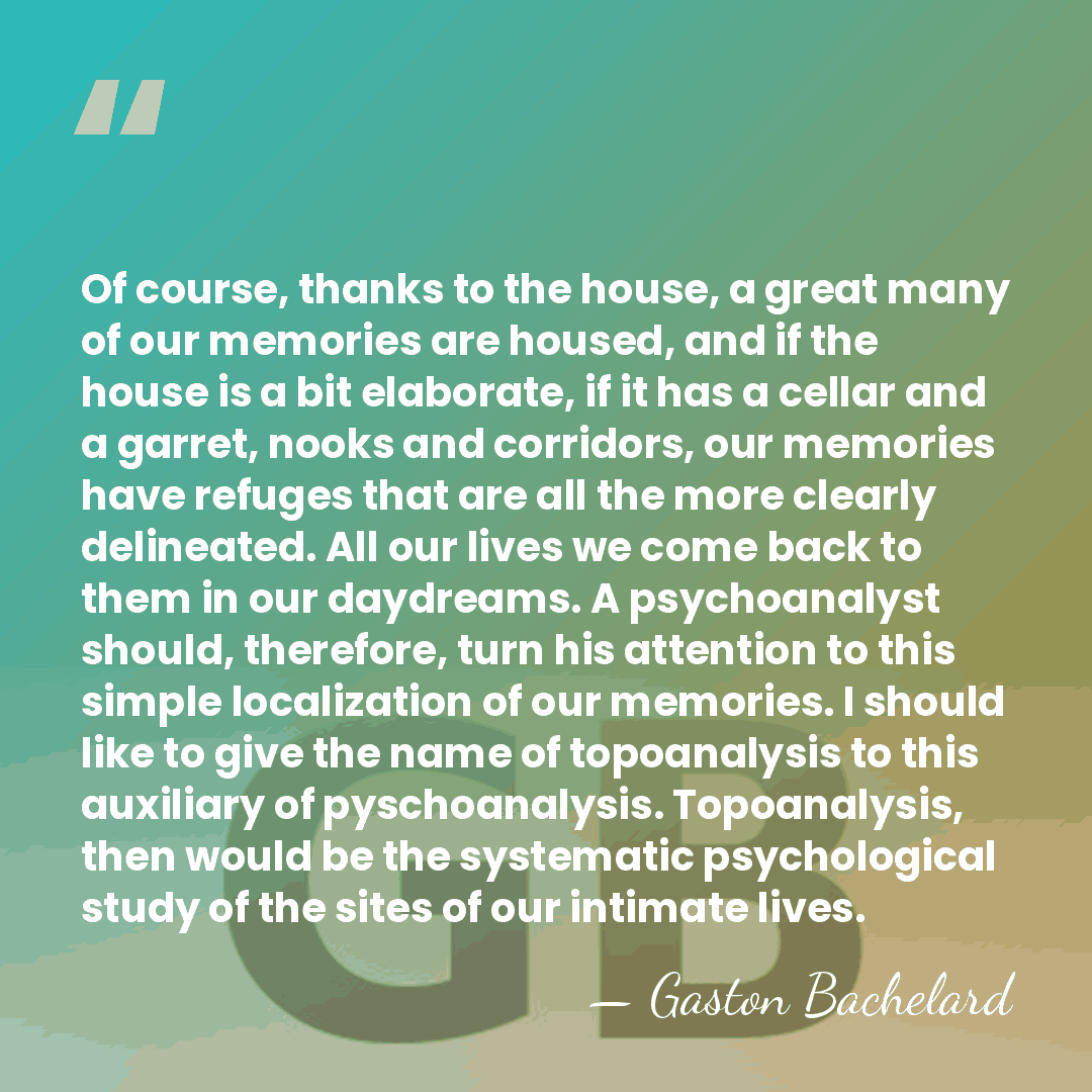 Of course, thanks to the house, a great many of our memories&hellip; - Gaston Bachelard