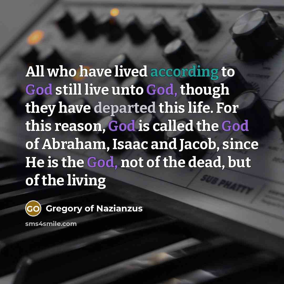 “All who have lived according to God still live unto…” quote by Gregory of Nazianzus