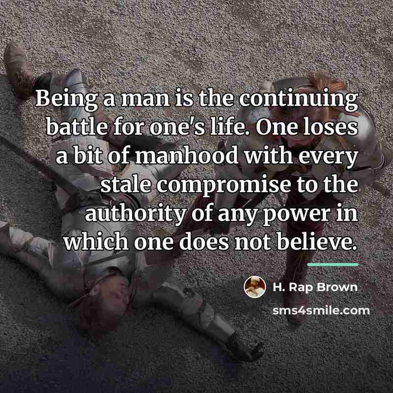 “Being a man is the continuing battle for one's life.…” quote by H. Rap Brown