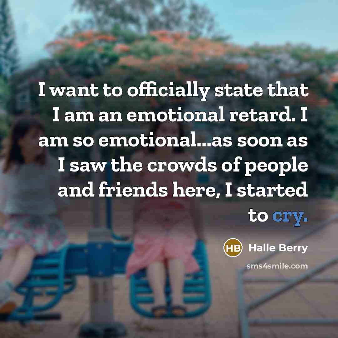 “I want to officially state that I am an emotional…” quote by Halle Berry