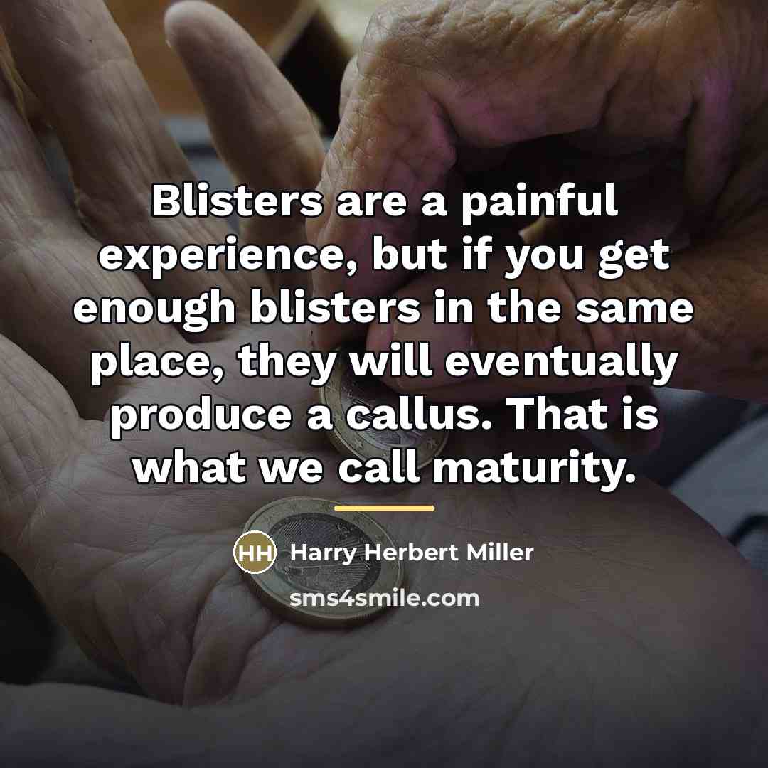 “Blisters are a painful experience, but if you get enough…” quote by Harry Herbert Miller