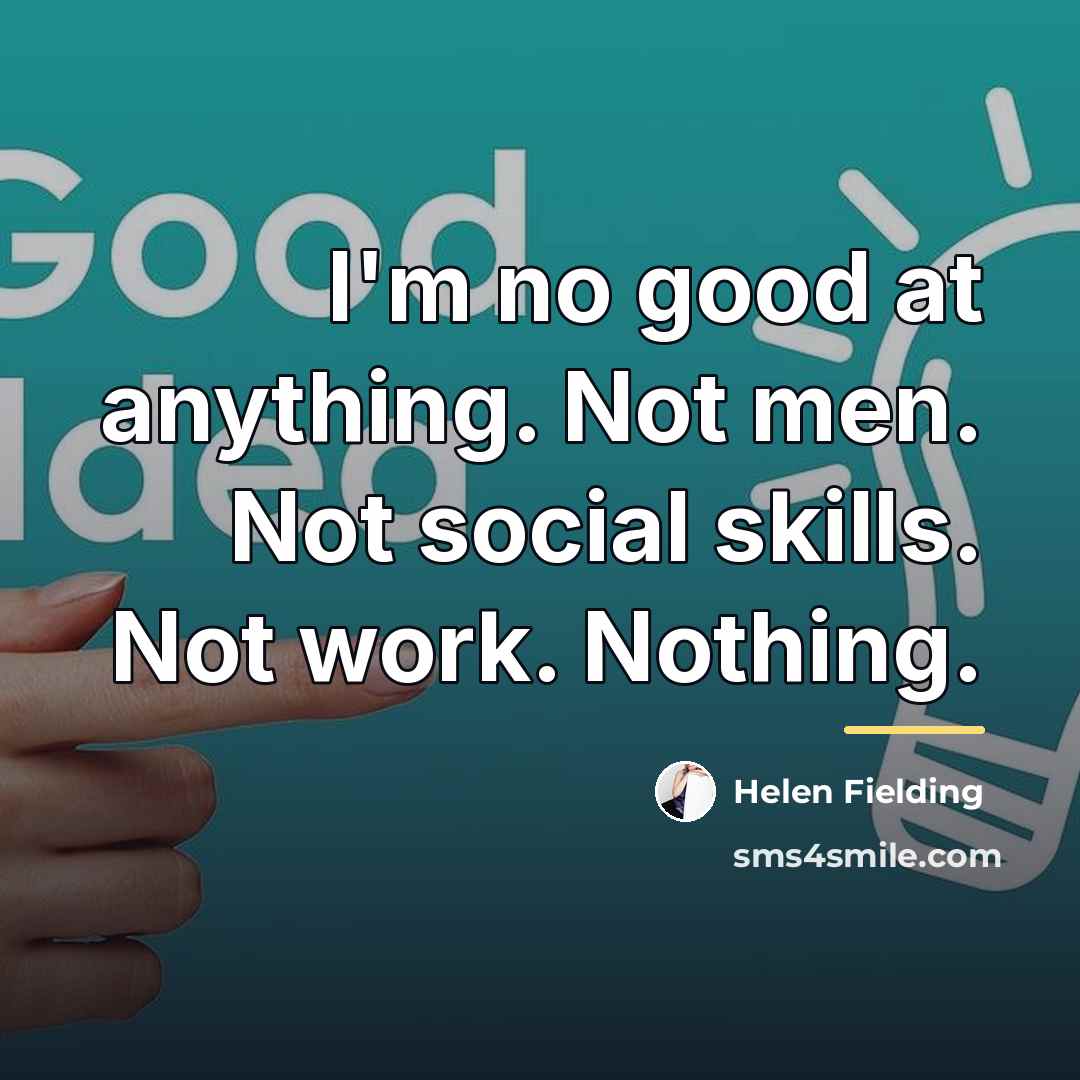 “I'm no good at anything. Not men. Not social skills.…” quote by Helen Fielding