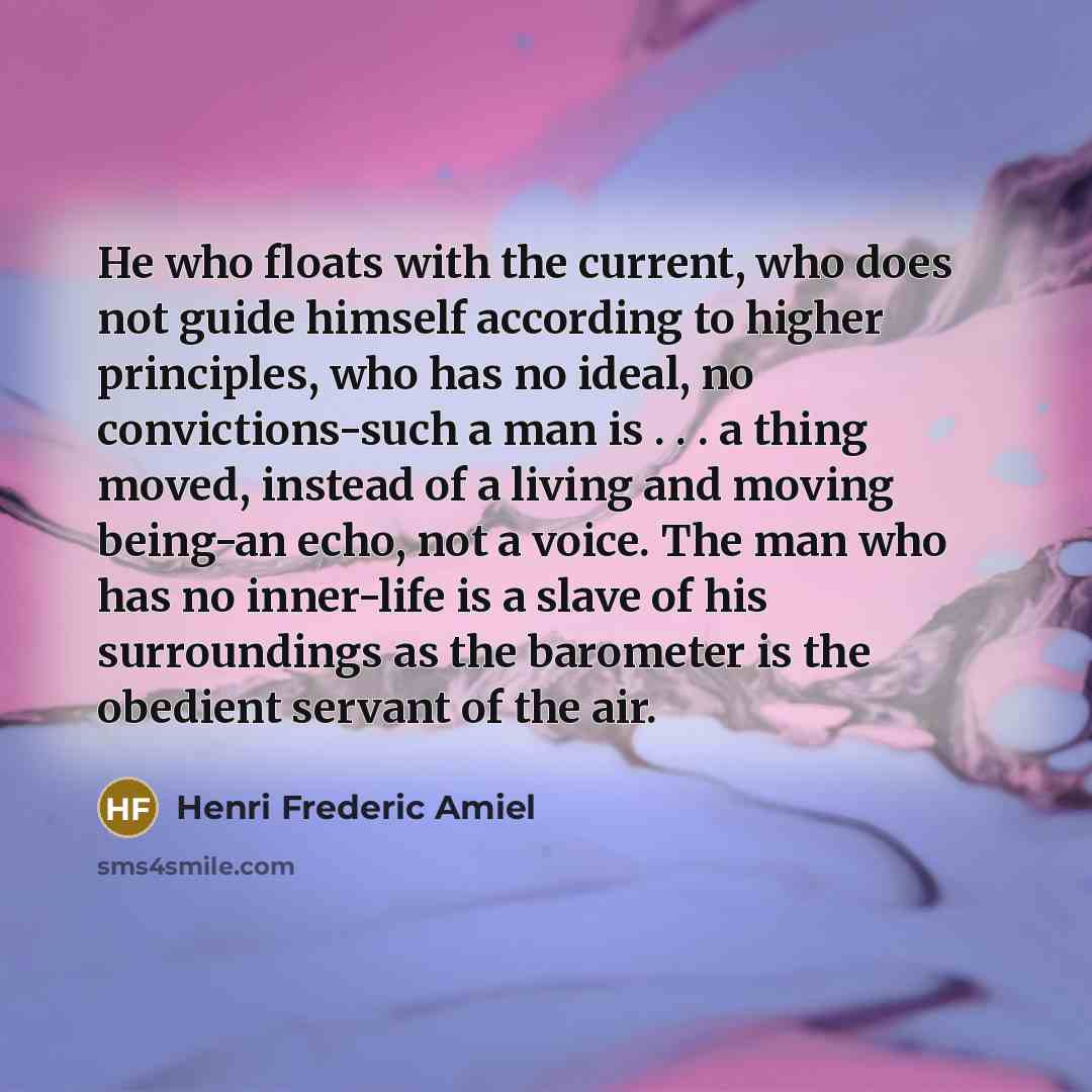 “He who floats with the current, who does not guide…” quote by Henri Frederic Amiel