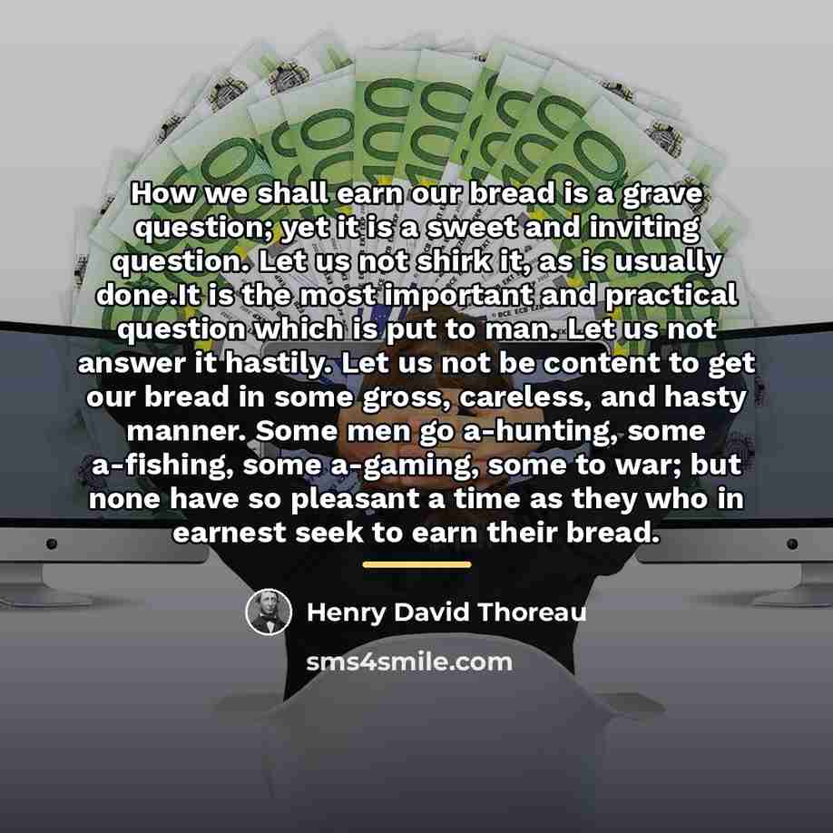 “How we shall earn our bread is a grave question;…” quote by Henry David Thoreau