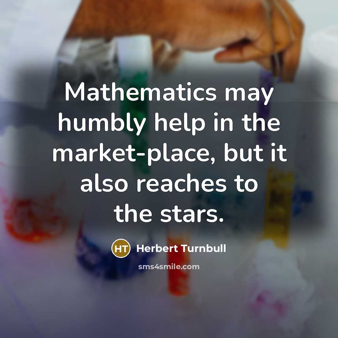 “Mathematics may humbly help in the market-place, but it also…” quote by Herbert Turnbull