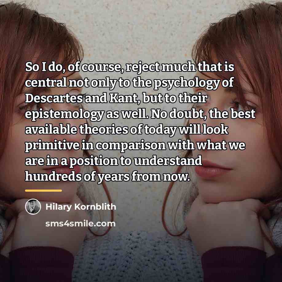 “So I do, of course, reject much that is central…” quote by Hilary Kornblith