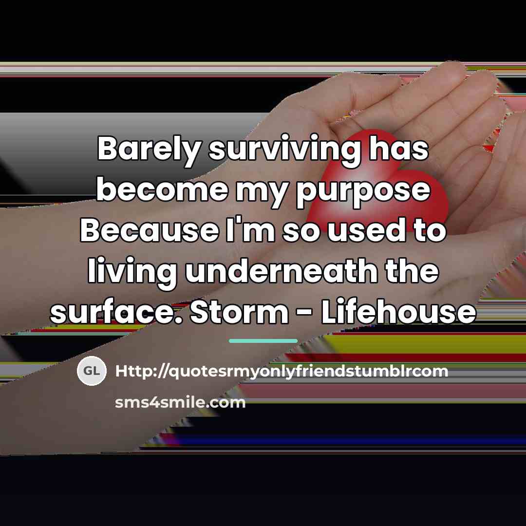 “Barely surviving has become my purpose Because I'm so used…” quote by Http://quotesrmyonlyfriendstumblrcom