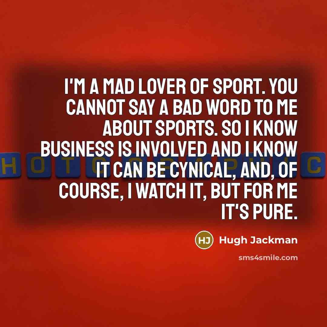 “I'm a mad lover of sport. You cannot say a…” quote by Hugh Jackman