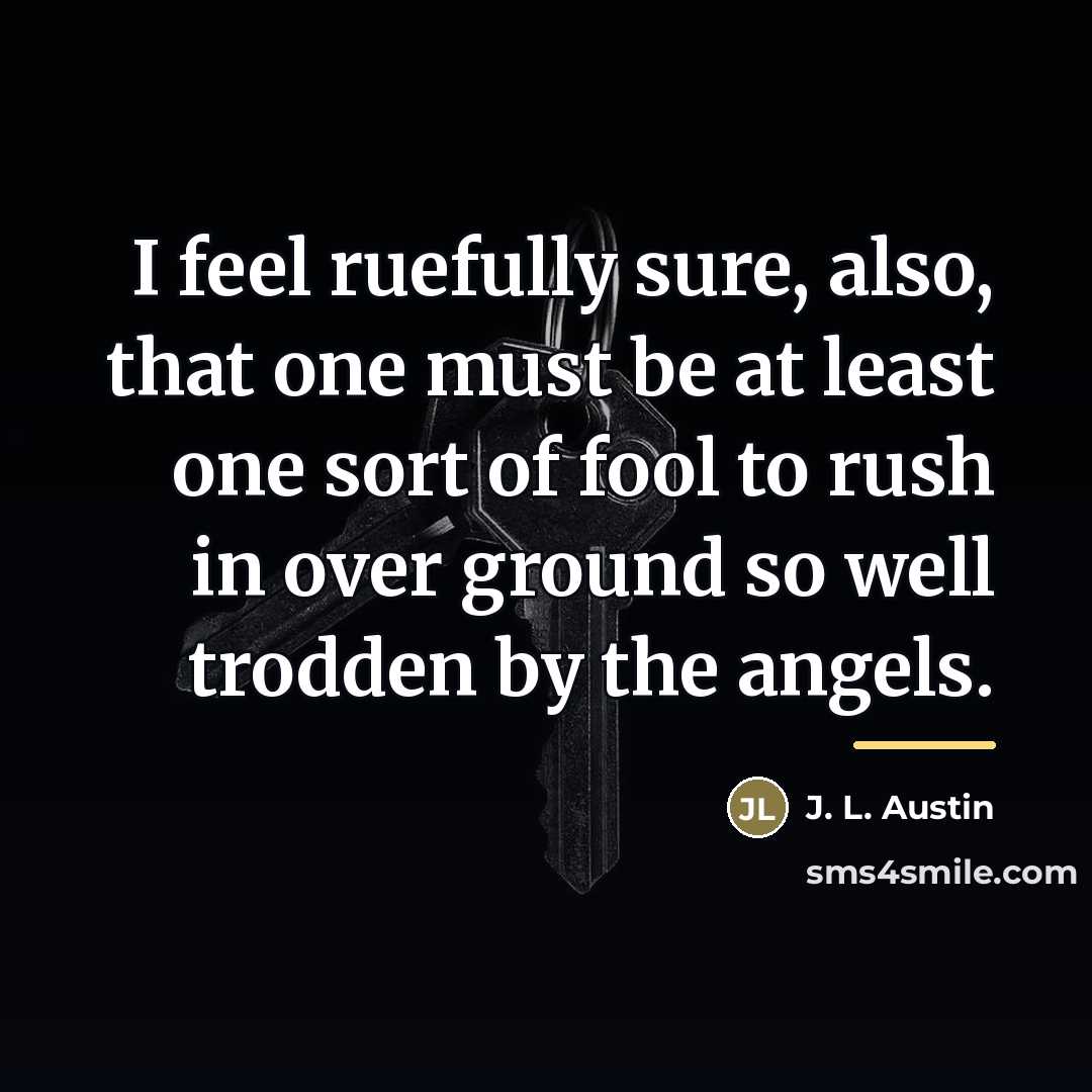 “I feel ruefully sure, also, that one must be at…” quote by J. L. Austin