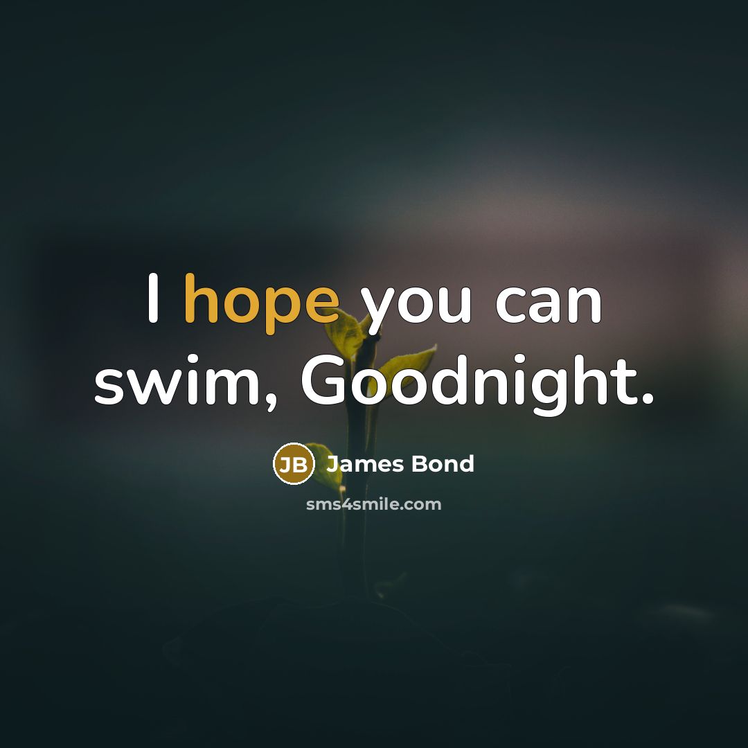 “I hope you can swim, Goodnight.…” quote by James Bond