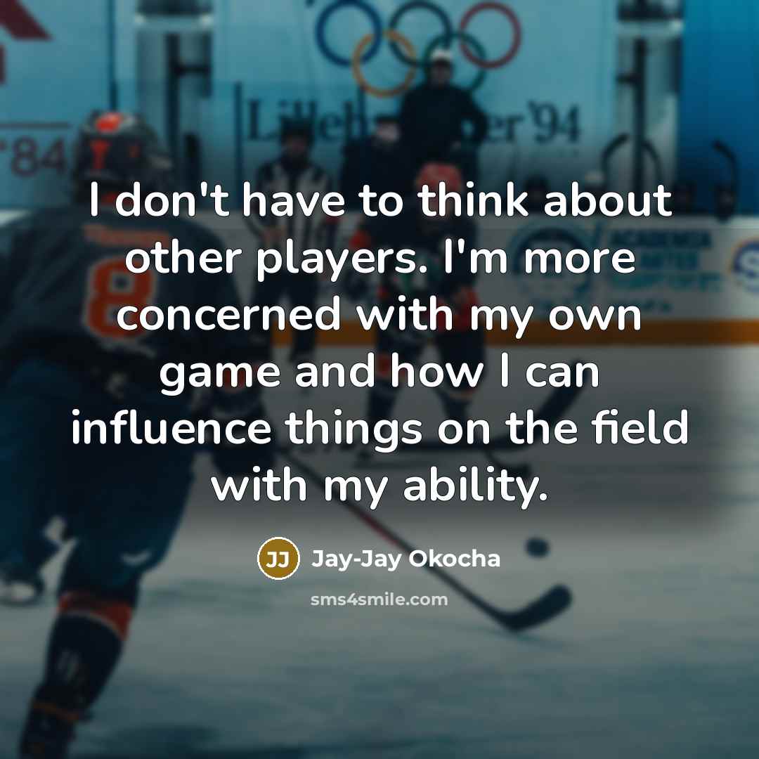 “I don't have to think about other players. I'm more…” quote by Jay-Jay Okocha