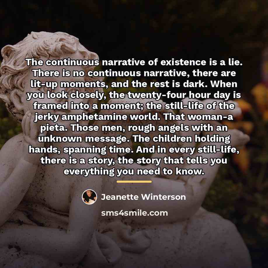 “The continuous narrative of existence is a lie. There is…” quote by Jeanette Winterson