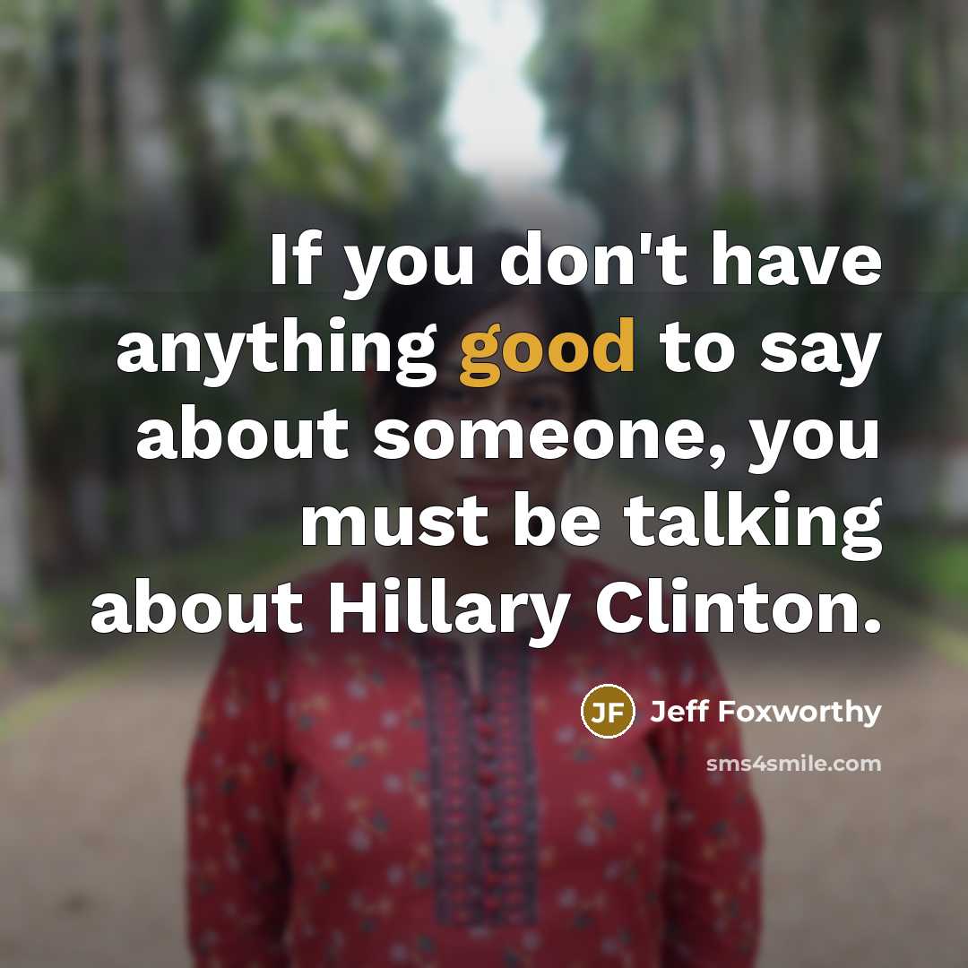 “If you don't have anything good to say about someone,…” quote by Jeff Foxworthy