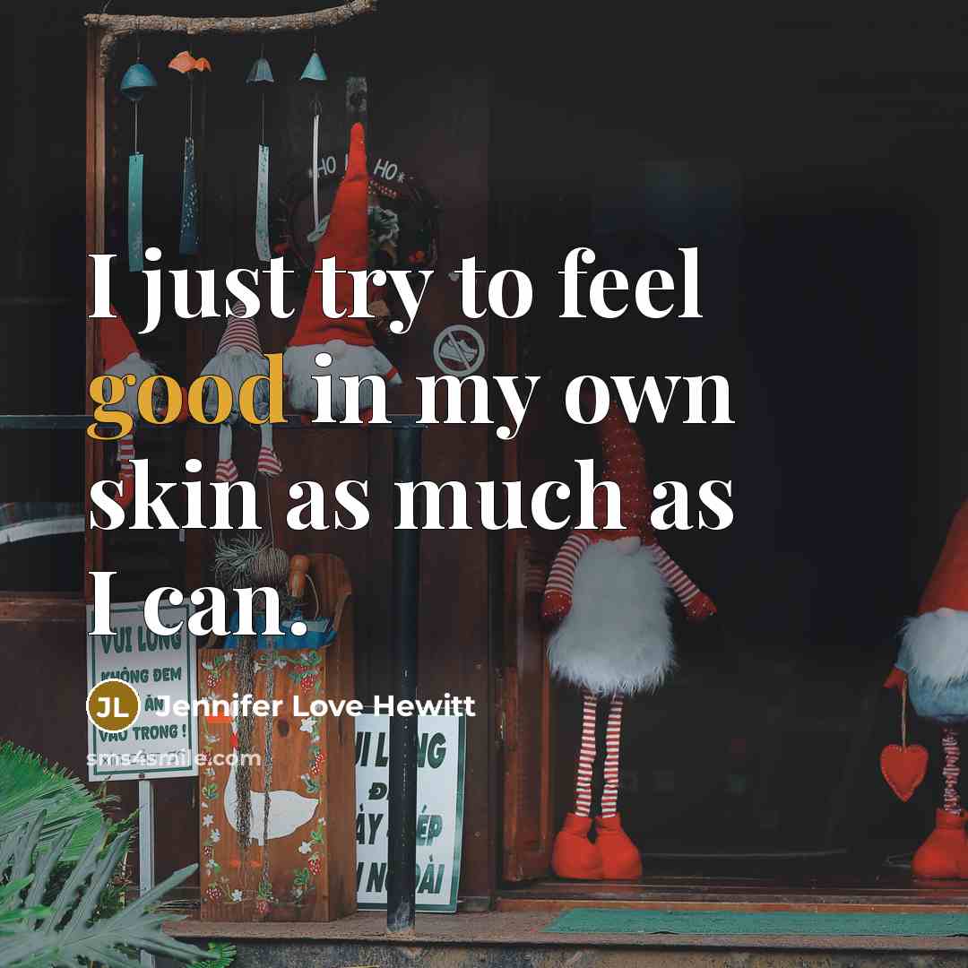 “I just try to feel good in my own skin…” quote by Jennifer Love Hewitt
