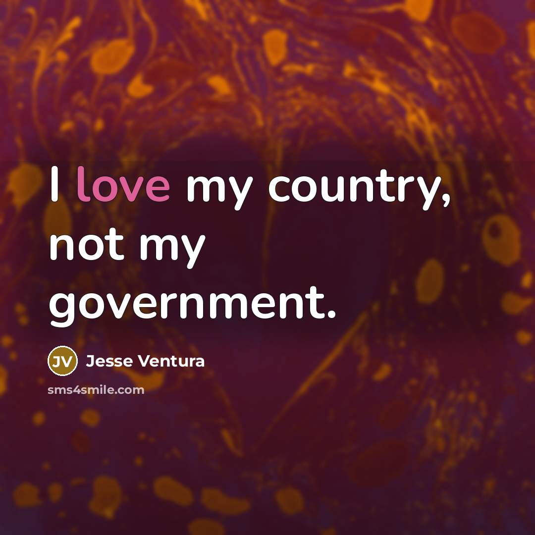 “I love my country, not my government.” quote by Jesse Ventura
