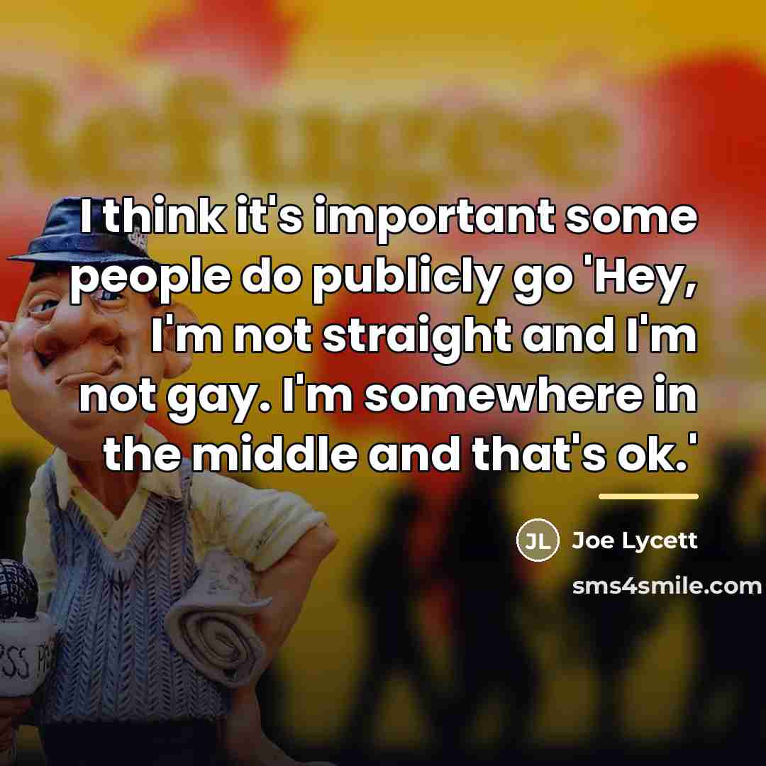“I think it's important some people do publicly go 'Hey,…” quote by Joe Lycett