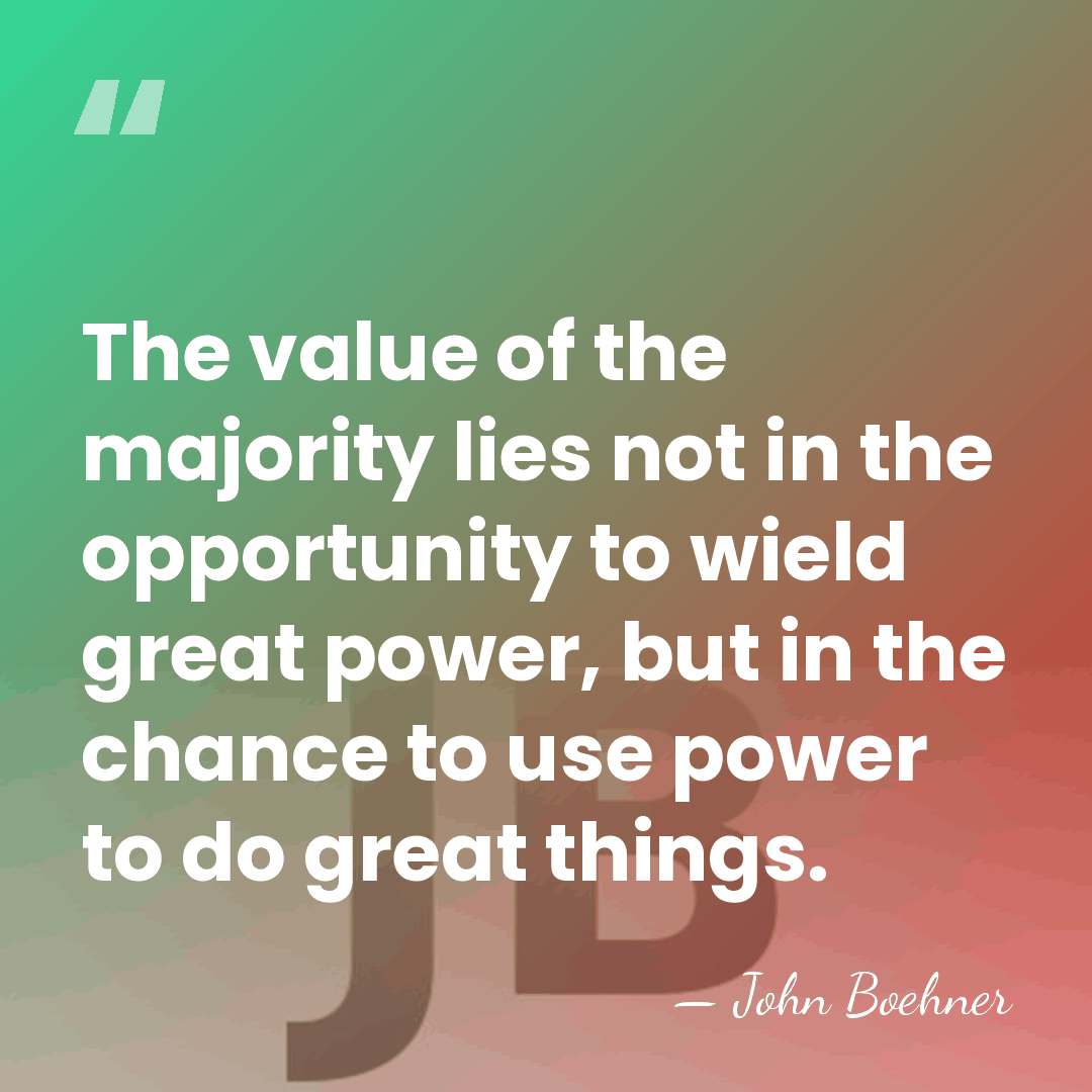 The value of the majority lies not in the opportunity to wield&hellip; - John Boehner