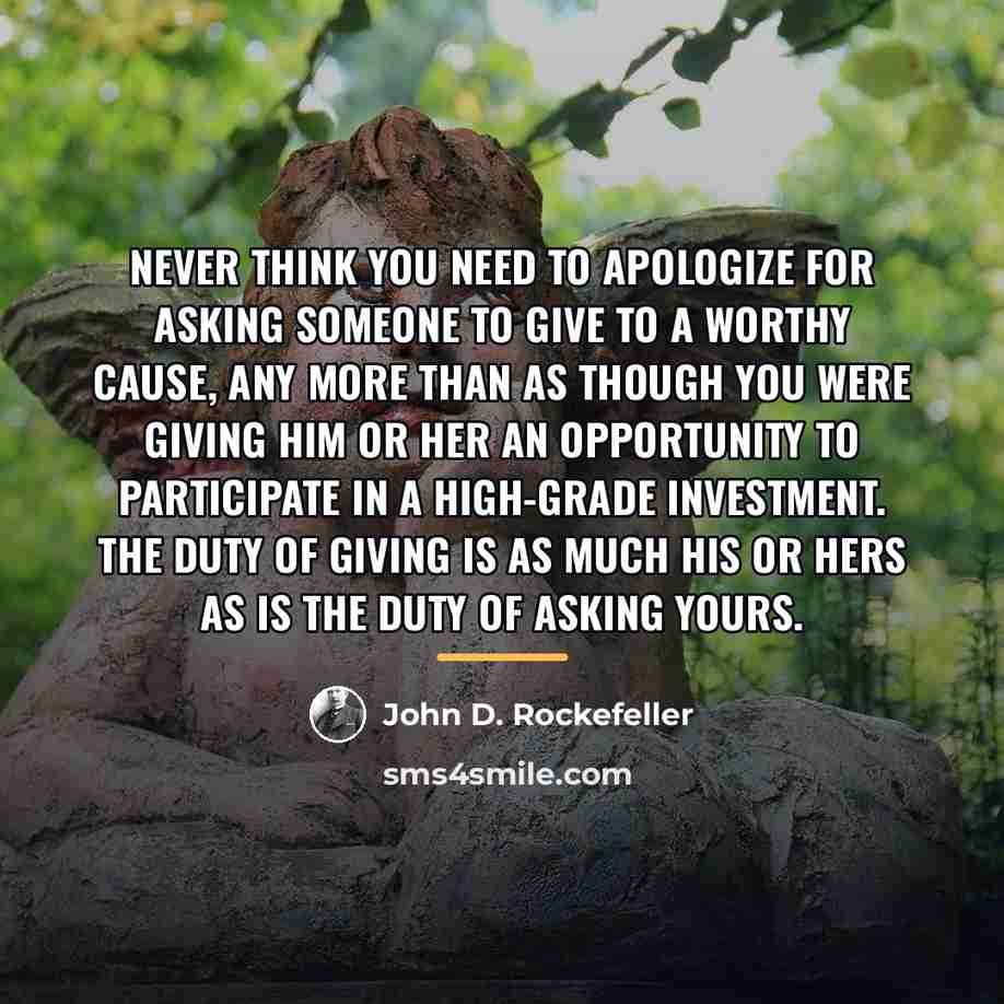 “Never think you need to apologize for asking someone to…” quote by John D. Rockefeller