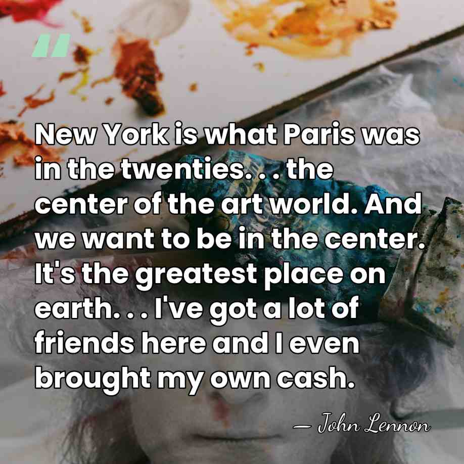 New York is what Paris was in the twenties. . . the&hellip; - John Lennon