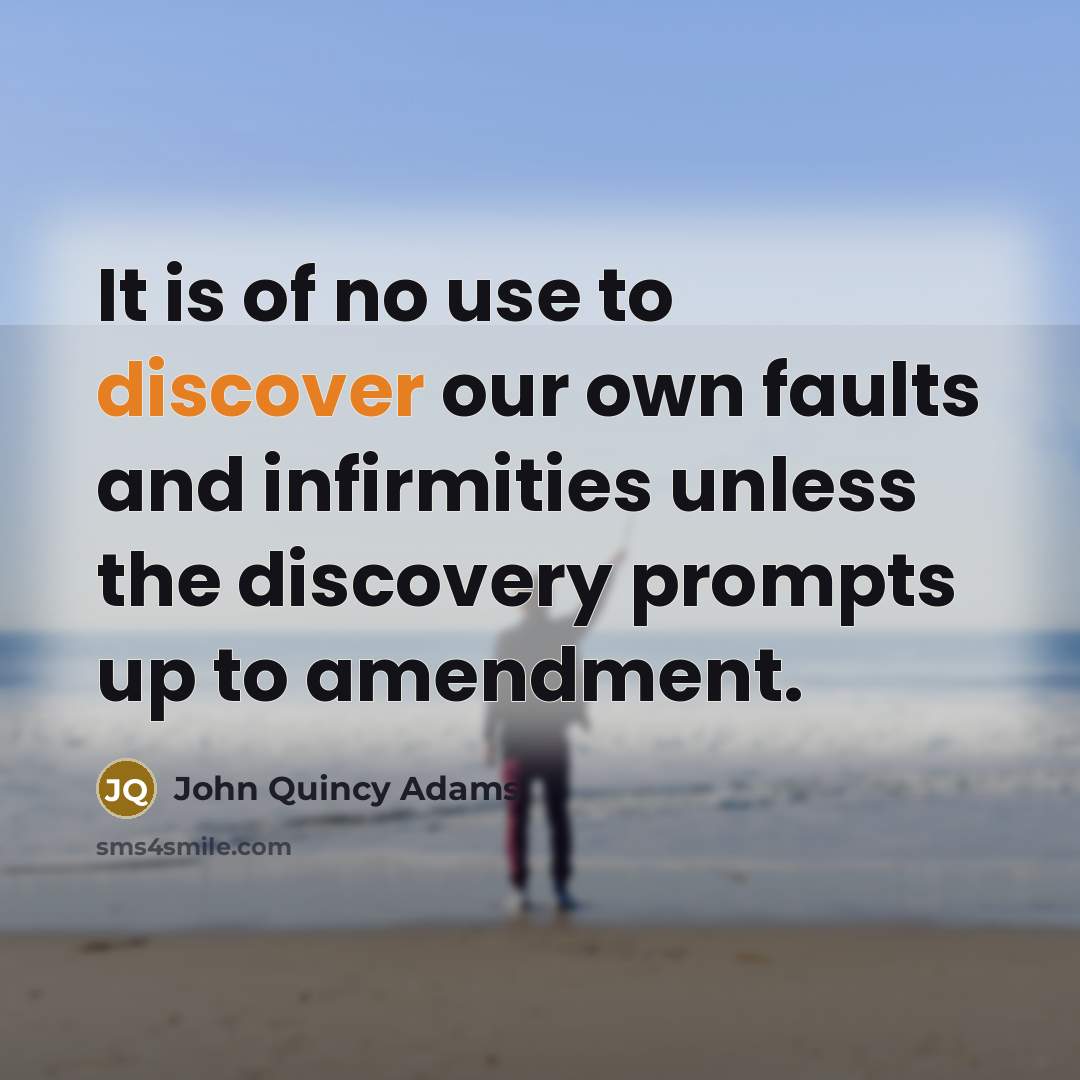 “It is of no use to discover our own faults…” quote by John Quincy Adams