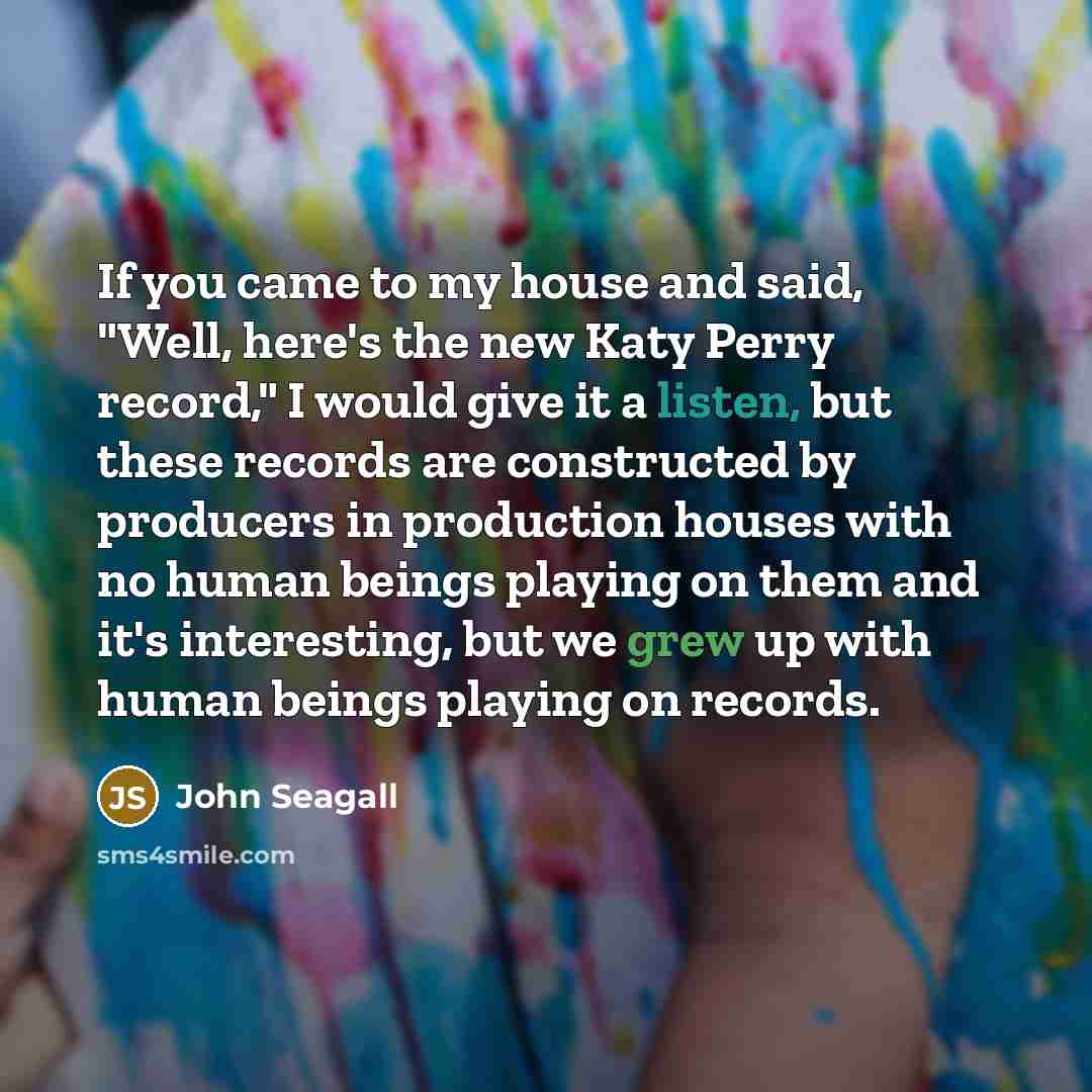 “If you came to my house and said, "Well, here's…” quote by John Seagall