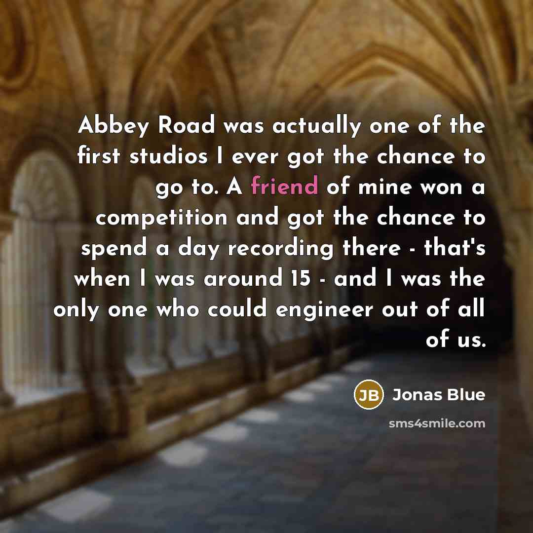 “Abbey Road was actually one of the first studios I…” quote by Jonas Blue