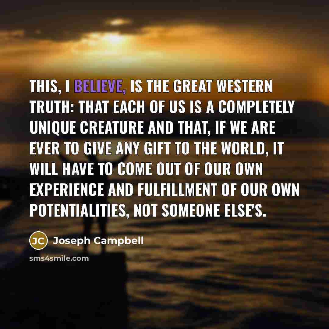 “This, I believe, is the great Western truth: that each…” quote by Joseph Campbell