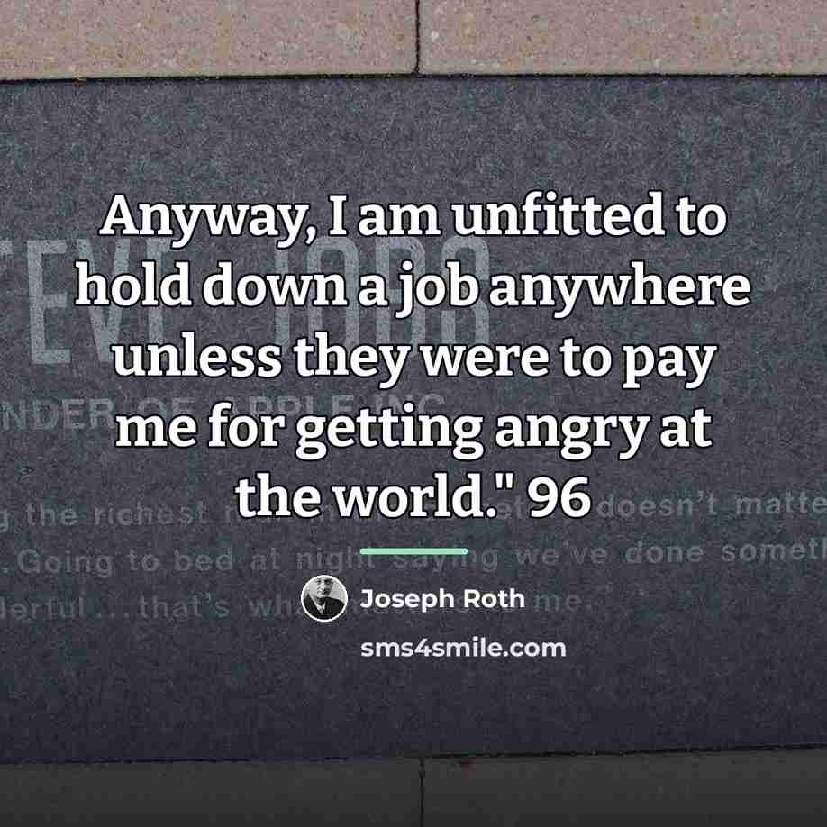 “Anyway, I am unfitted to hold down a job anywhere…” quote by Joseph Roth