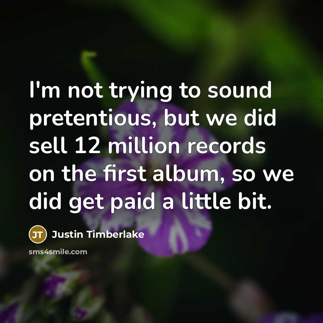 “I'm not trying to sound pretentious, but we did sell…” quote by Justin Timberlake
