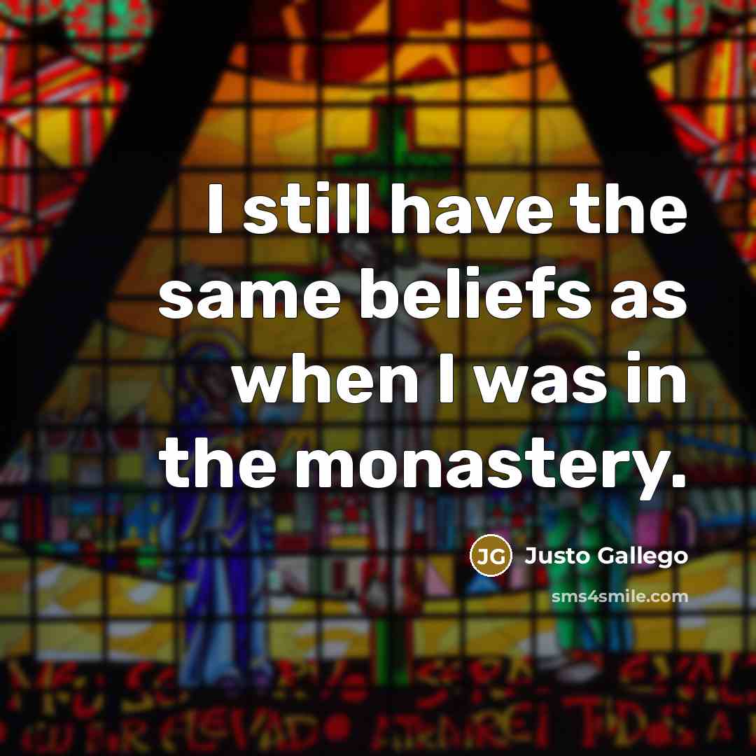 “I still have the same beliefs as when I was…” quote by Justo Gallego