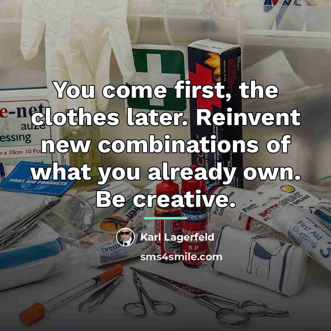 “You come first, the clothes later. Reinvent new combinations of…” quote by Karl Lagerfeld
