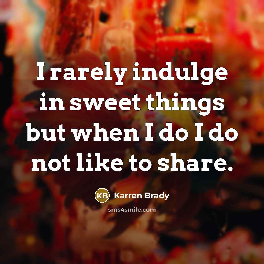“I rarely indulge in sweet things but when I do…” quote by Karren Brady