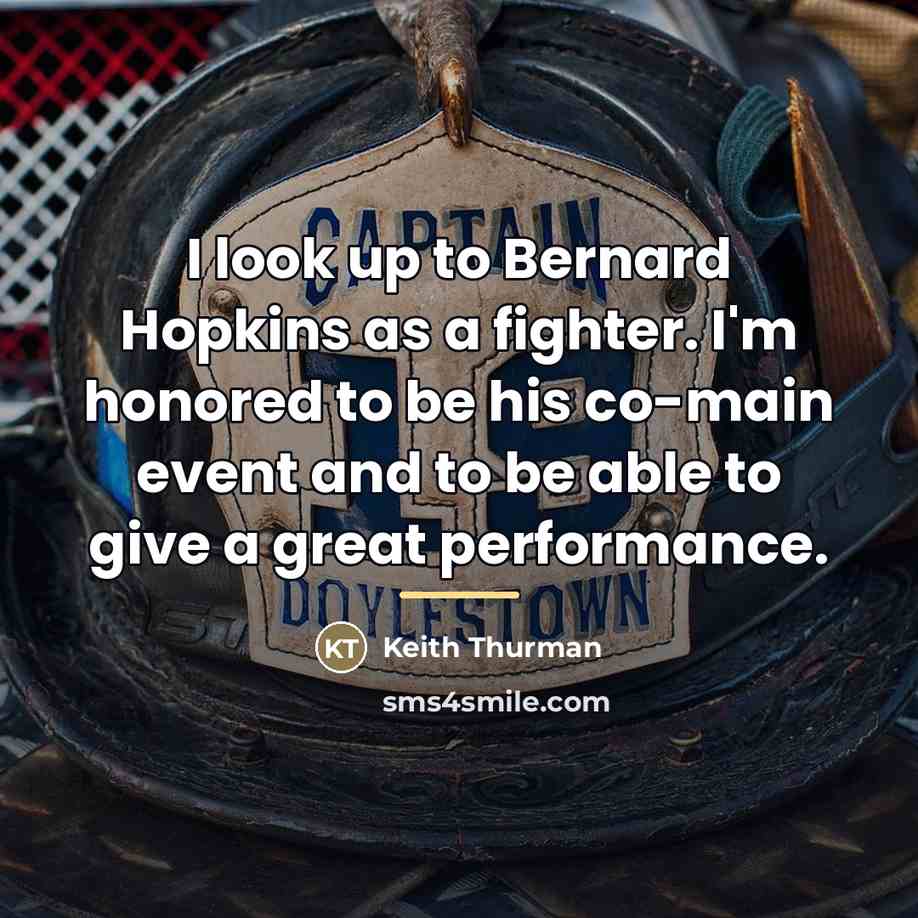 “I look up to Bernard Hopkins as a fighter. I'm…” quote by Keith Thurman