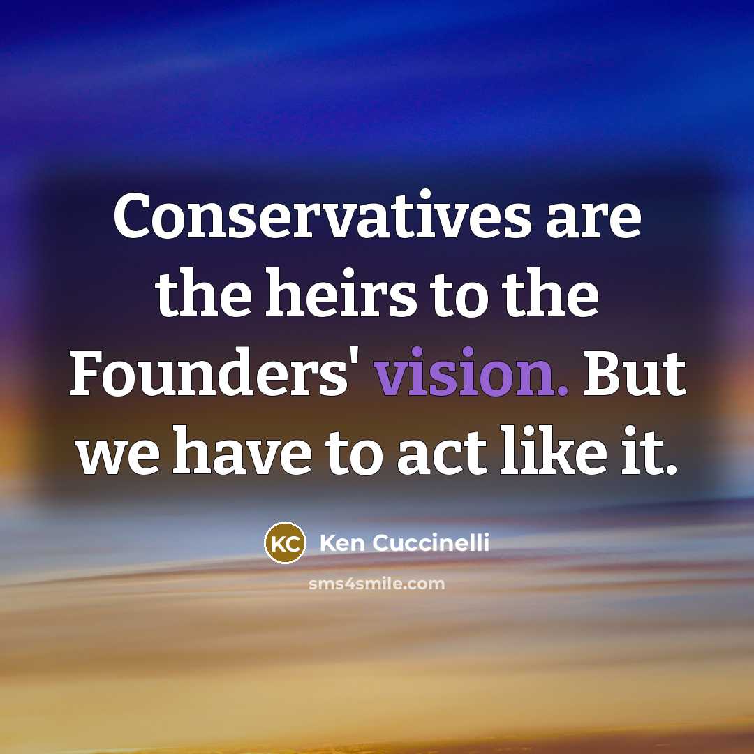 “Conservatives are the heirs to the Founders' vision. But we…” quote by Ken Cuccinelli