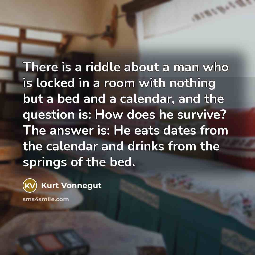 “There is a riddle about a man who is locked…” quote by Kurt Vonnegut