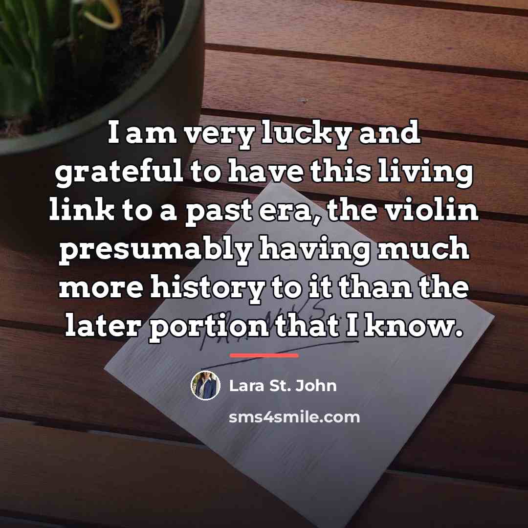 “I am very lucky and grateful to have this living…” quote by Lara St. John
