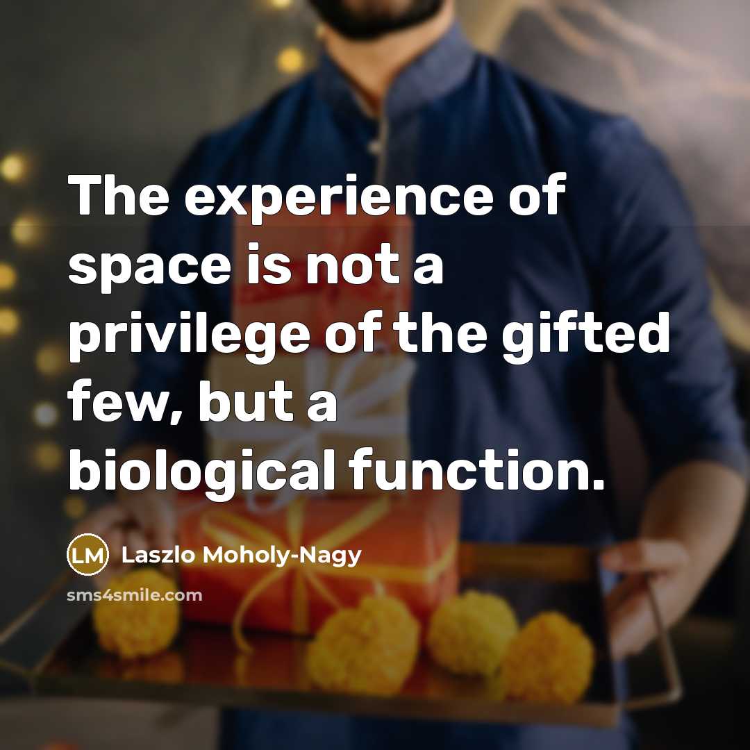 “The experience of space is not a privilege of the…” quote by Laszlo Moholy-Nagy