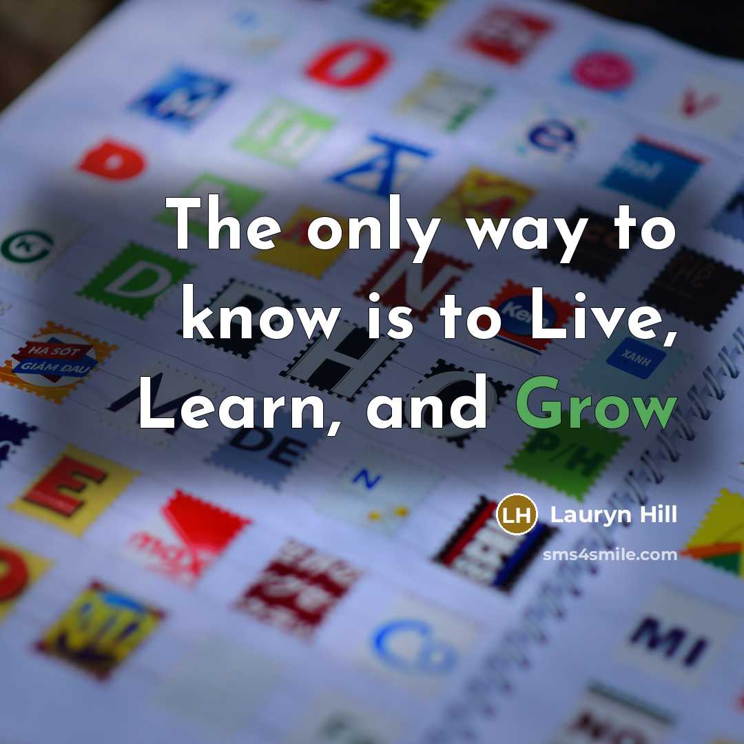 “The only way to know is to Live, Learn, and…” quote by Lauryn Hill
