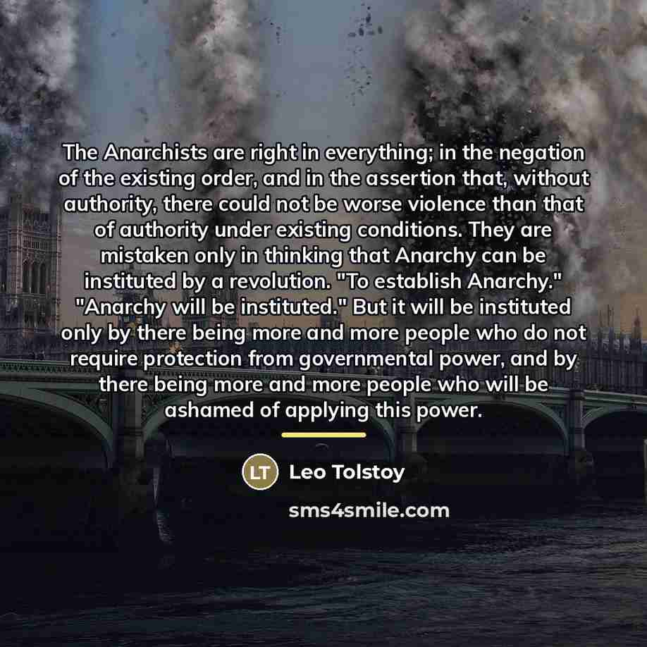 “The Anarchists are right in everything; in the negation of…” quote by Leo Tolstoy